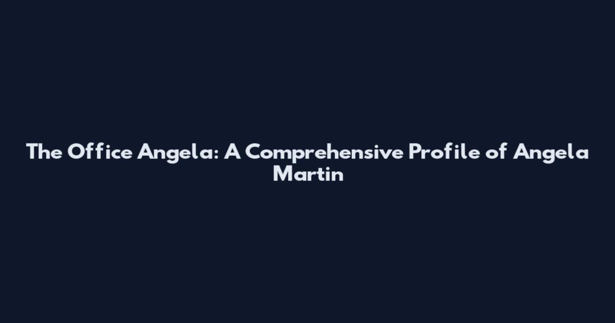 The Office Angela: A Comprehensive Profile of Angela Martin