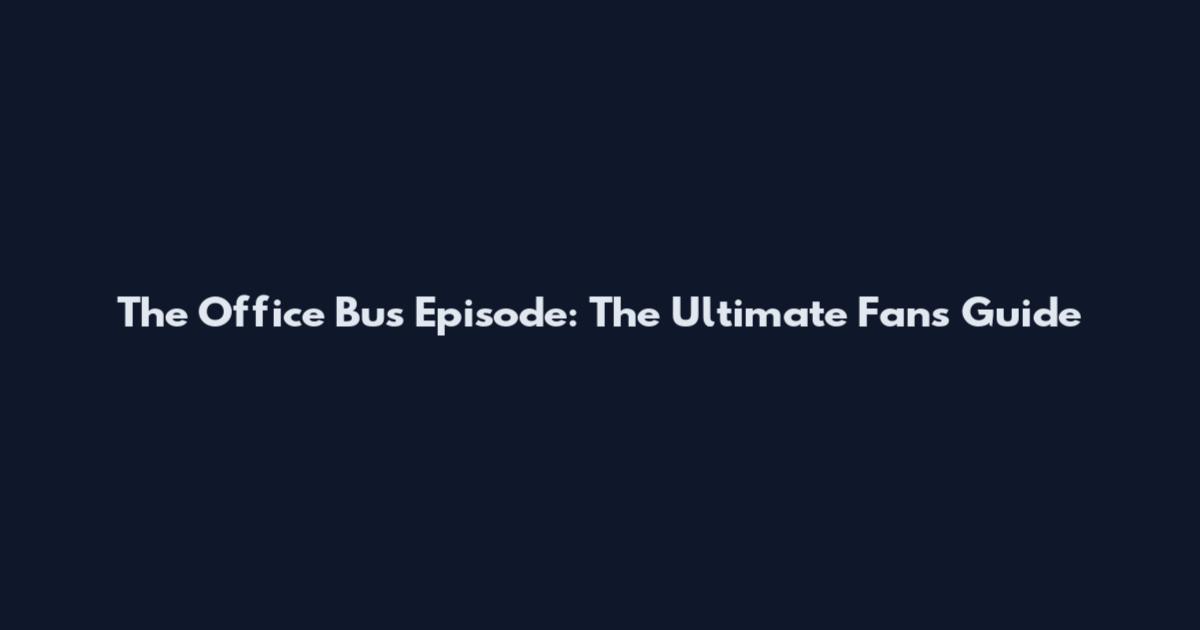 The Office Bus Episode: The Ultimate Fan's Guide