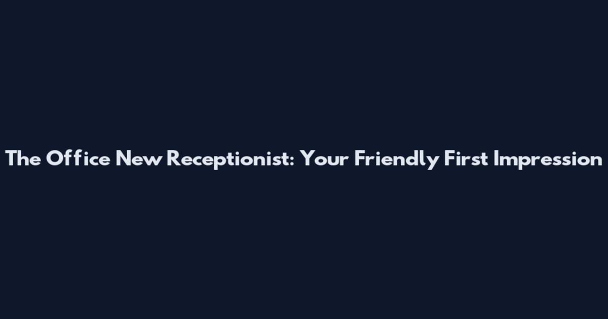 The Office New Receptionist: Your Friendly First Impression