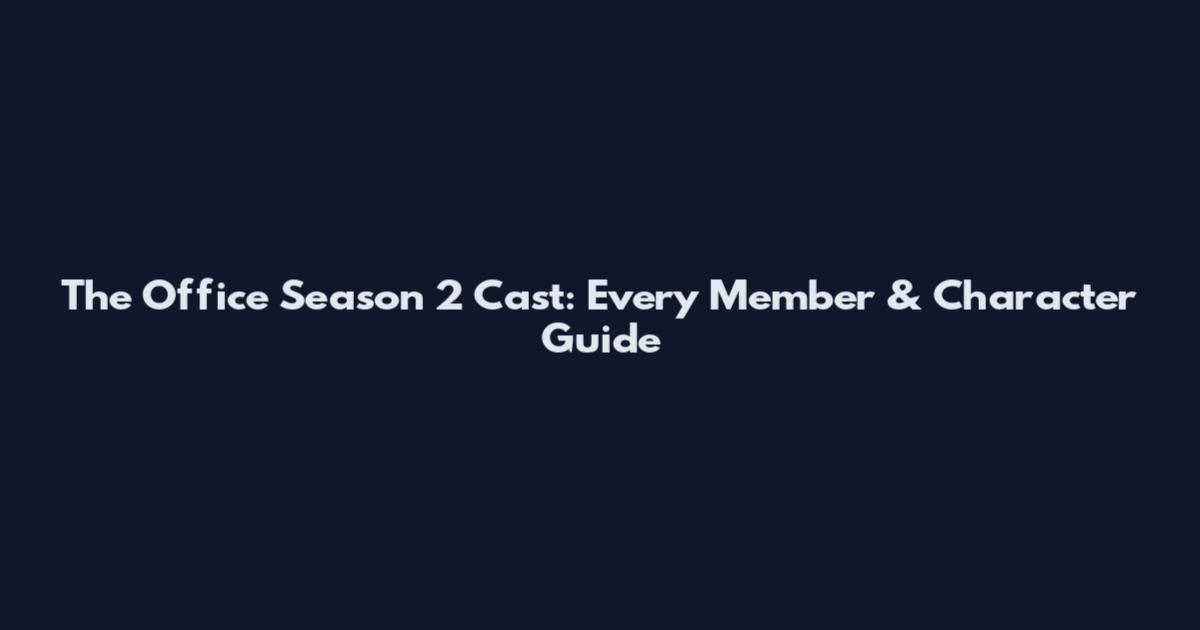 The Office Season 2 Cast: Every Member & Character Guide