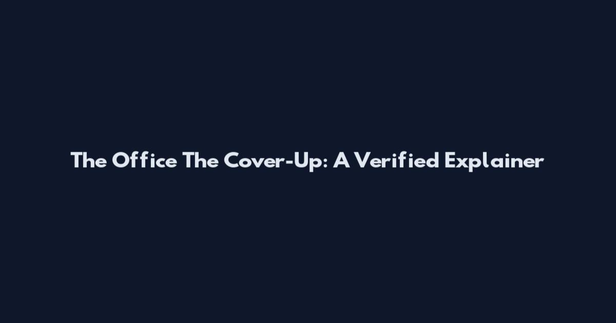 The Office The Cover-Up: A Verified Explainer