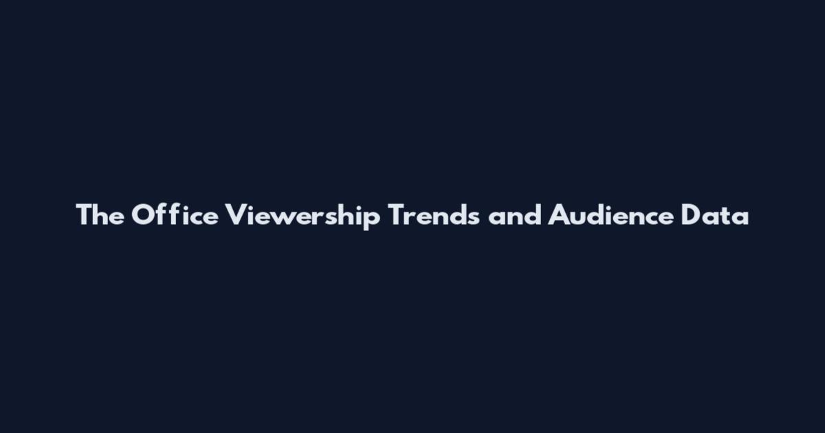 The Office Viewership Trends and Audience Data