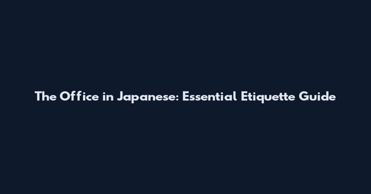The Office in Japanese: Essential Etiquette Guide