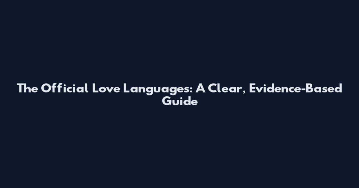 The Official Love Languages: A Clear, Evidence-Based Guide