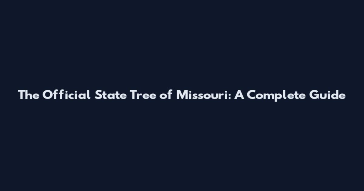 The Official State Tree of Missouri: A Complete Guide