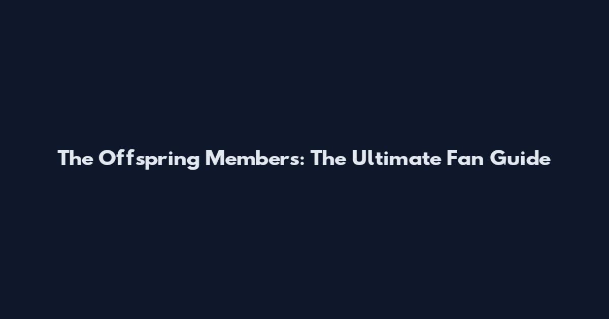 The Offspring Members: The Ultimate Fan Guide