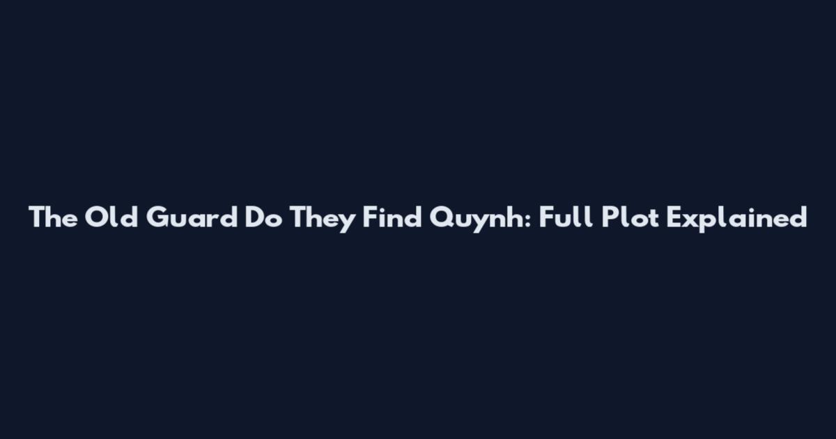 The Old Guard Do They Find Quynh: Full Plot Explained