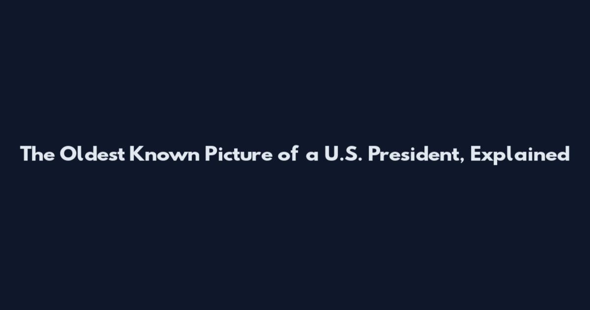 The Oldest Known Picture of a U.S. President, Explained
