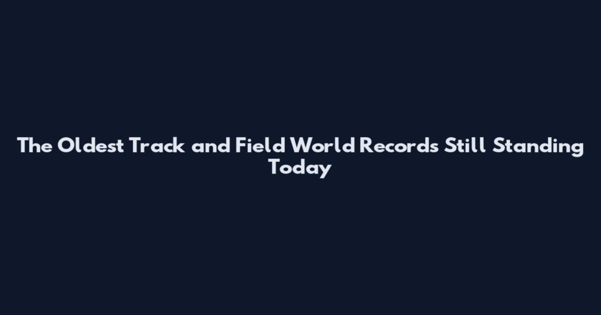 The Oldest Track and Field World Records Still Standing Today