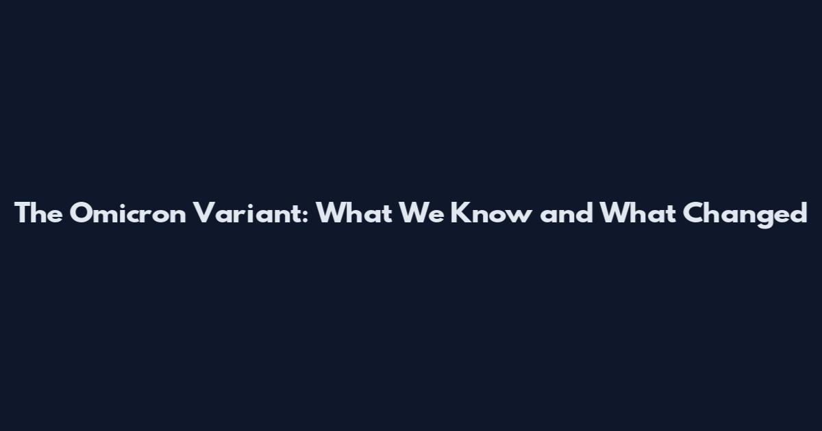 The Omicron Variant: What We Know and What Changed