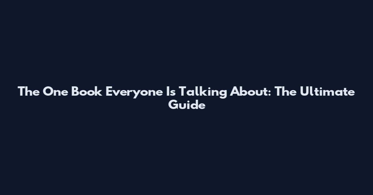 The One Book Everyone Is Talking About: The Ultimate Guide