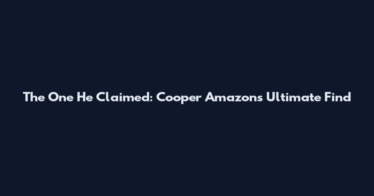 The One He Claimed: Cooper Amazon's Ultimate Find