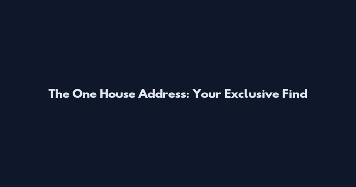 The One House Address: Your Exclusive Find