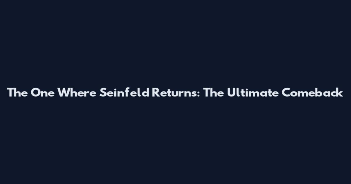 The One Where Seinfeld Returns: The Ultimate Comeback