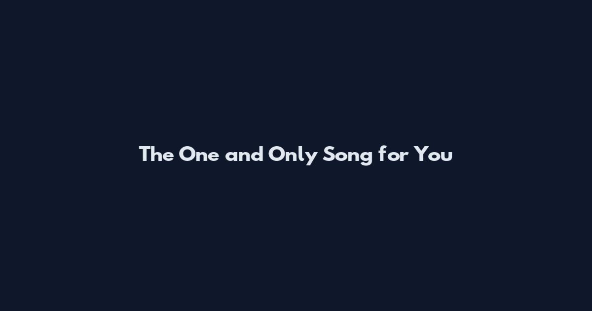 The One and Only Song for You