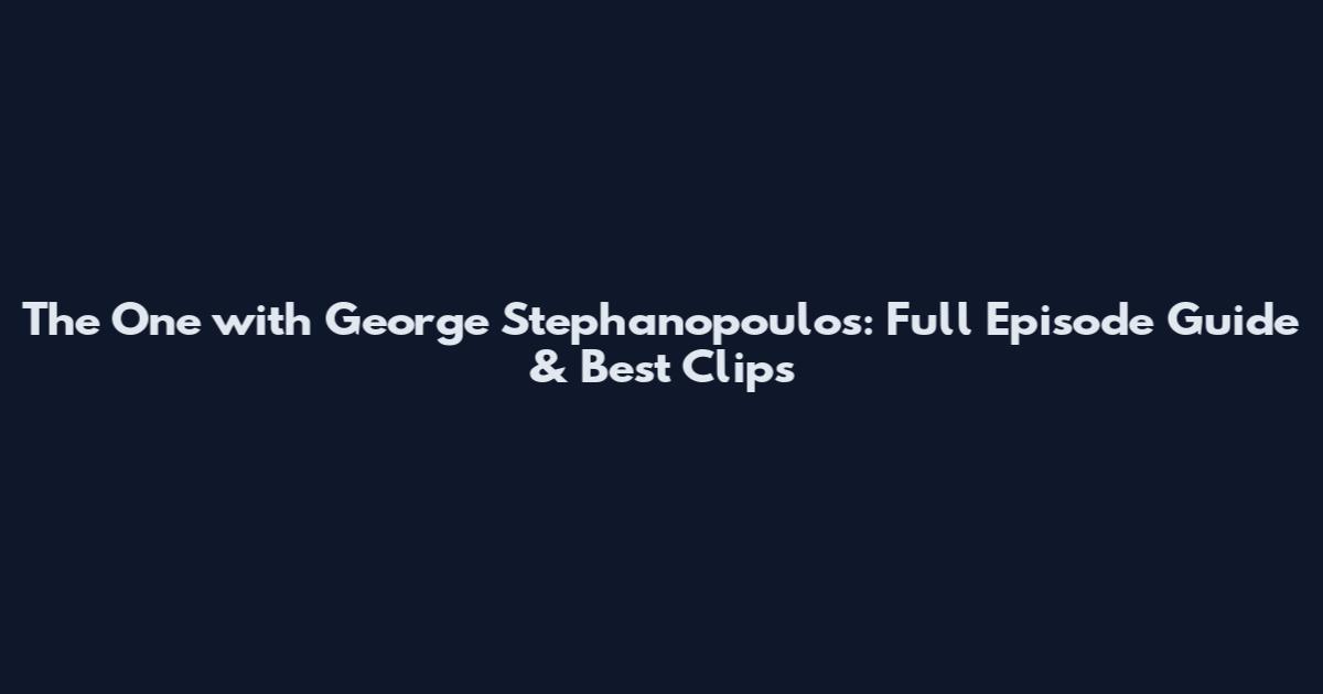 The One with George Stephanopoulos: Full Episode Guide & Best Clips
