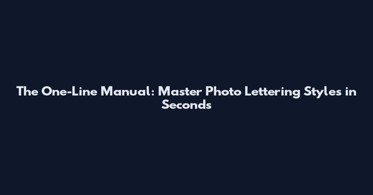 The One-Line Manual: Master Photo Lettering Styles in Seconds