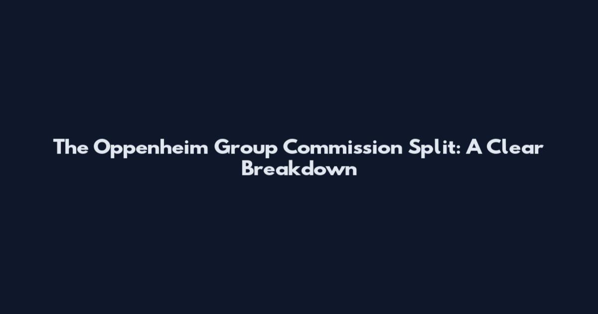 The Oppenheim Group Commission Split: A Clear Breakdown