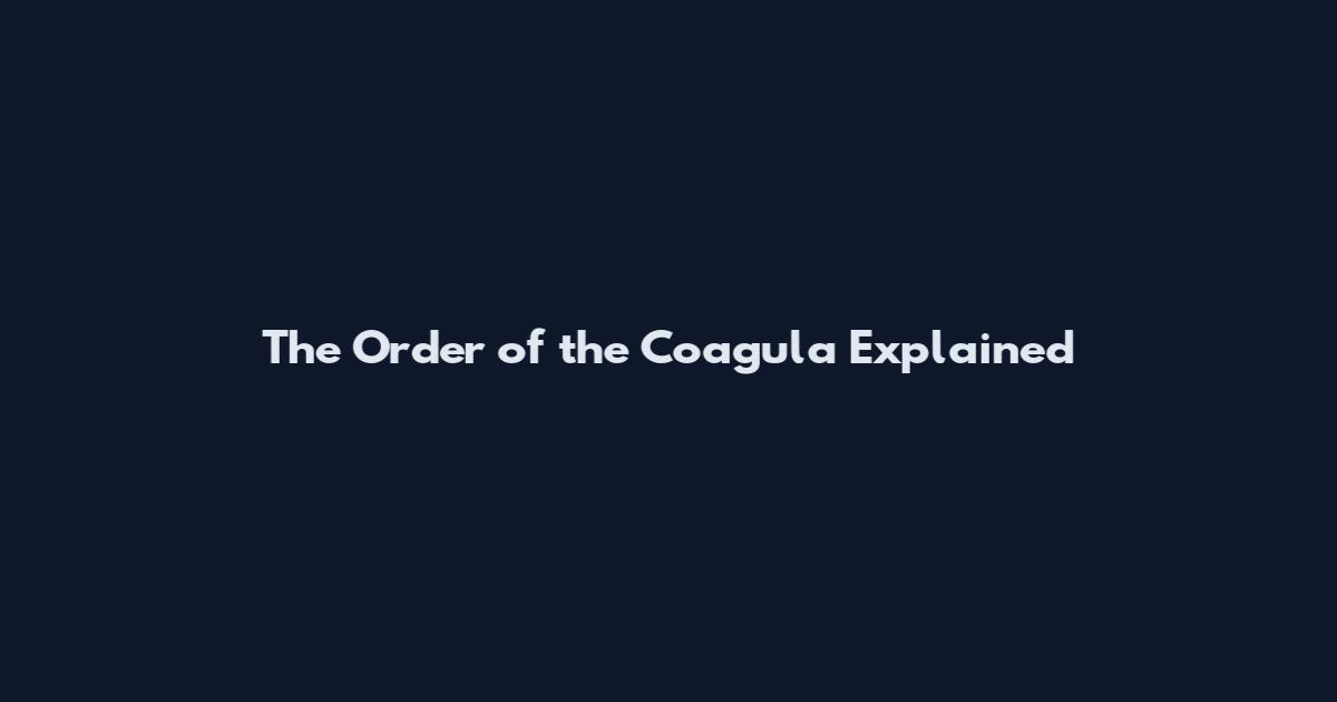 The Order of the Coagula Explained