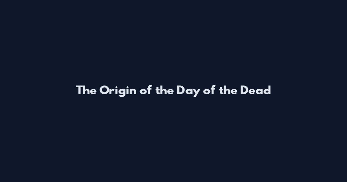 The Origin of the Day of the Dead