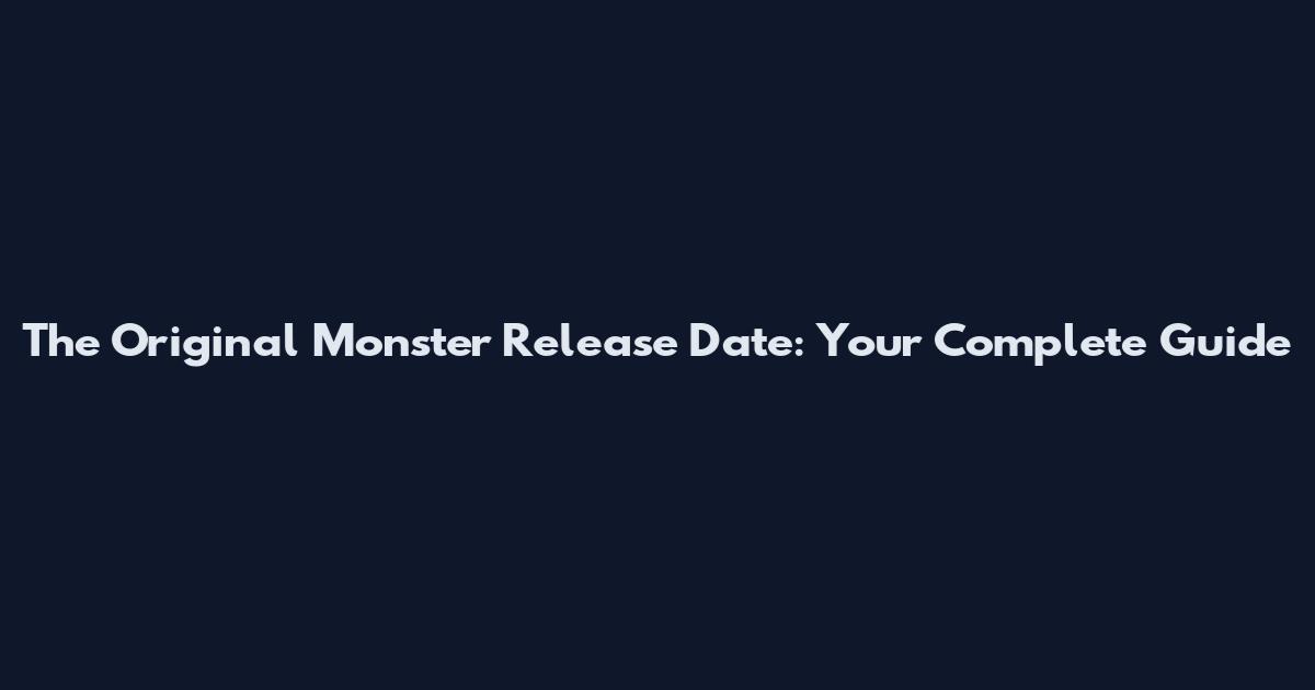 The Original Monster Release Date: Your Complete Guide