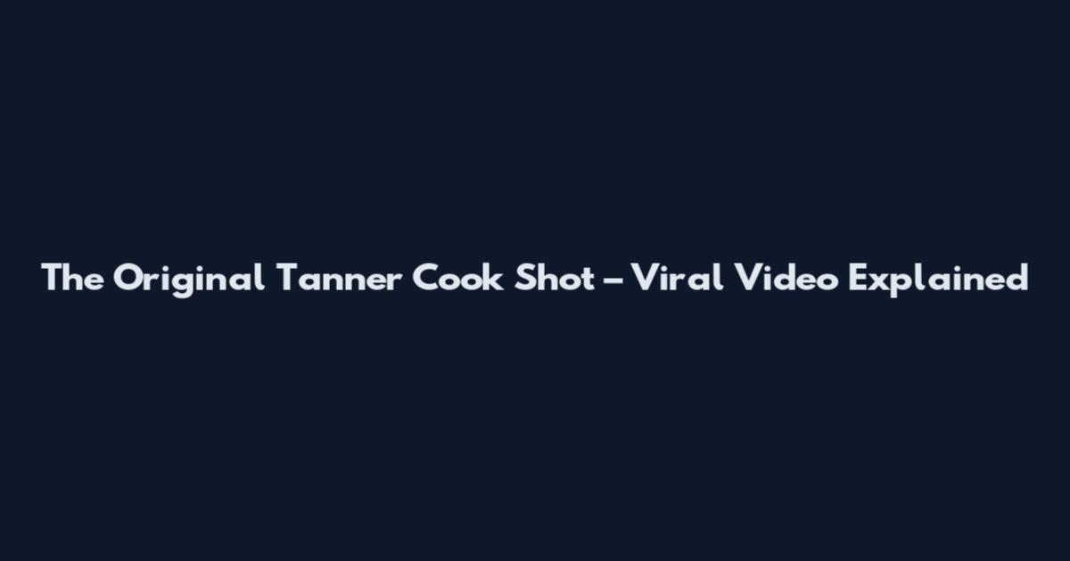 The Original Tanner Cook Shot – Viral Video Explained