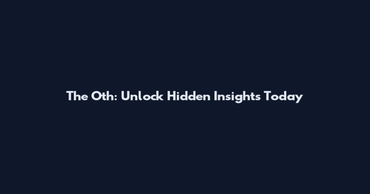 The Oth: Unlock Hidden Insights Today