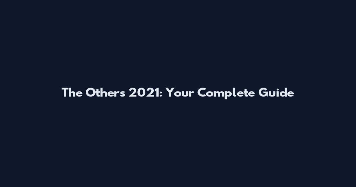 The Others 2021: Your Complete Guide