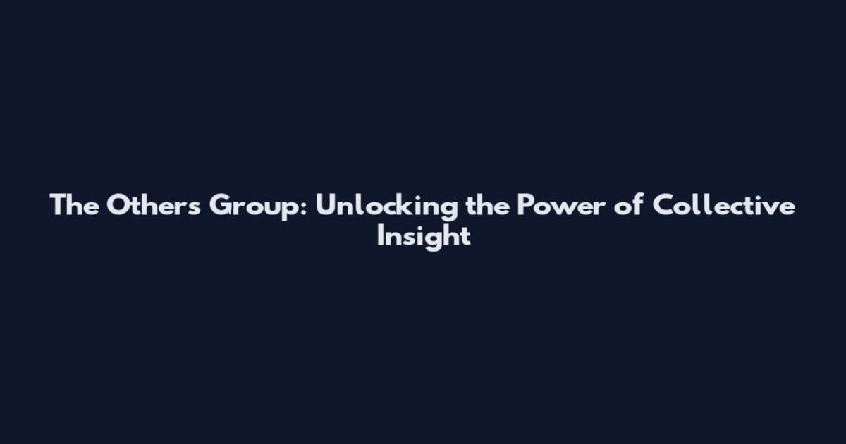 The Others Group: Unlocking the Power of Collective Insight
