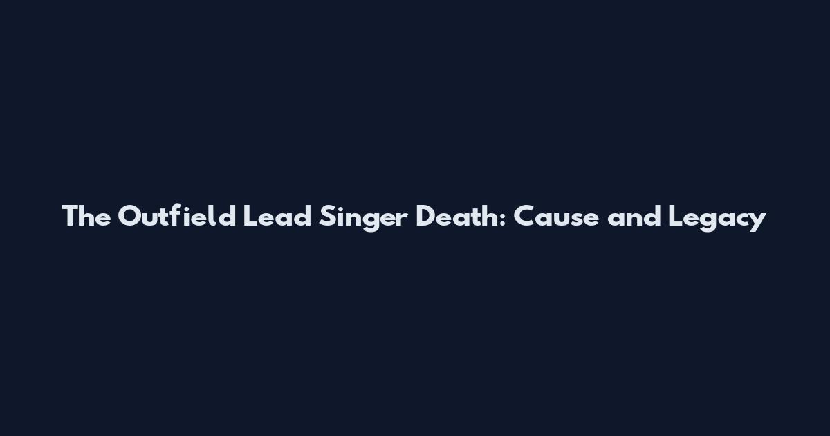 The Outfield Lead Singer Death: Cause and Legacy