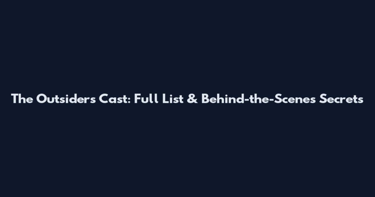 The Outsiders Cast: Full List & Behind-the-Scenes Secrets