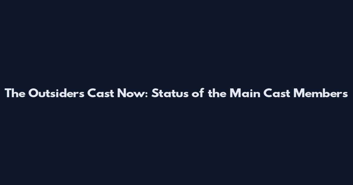 The Outsiders Cast Now: Status of the Main Cast Members