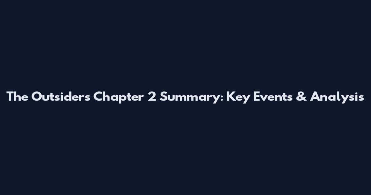 The Outsiders Chapter 2 Summary: Key Events & Analysis