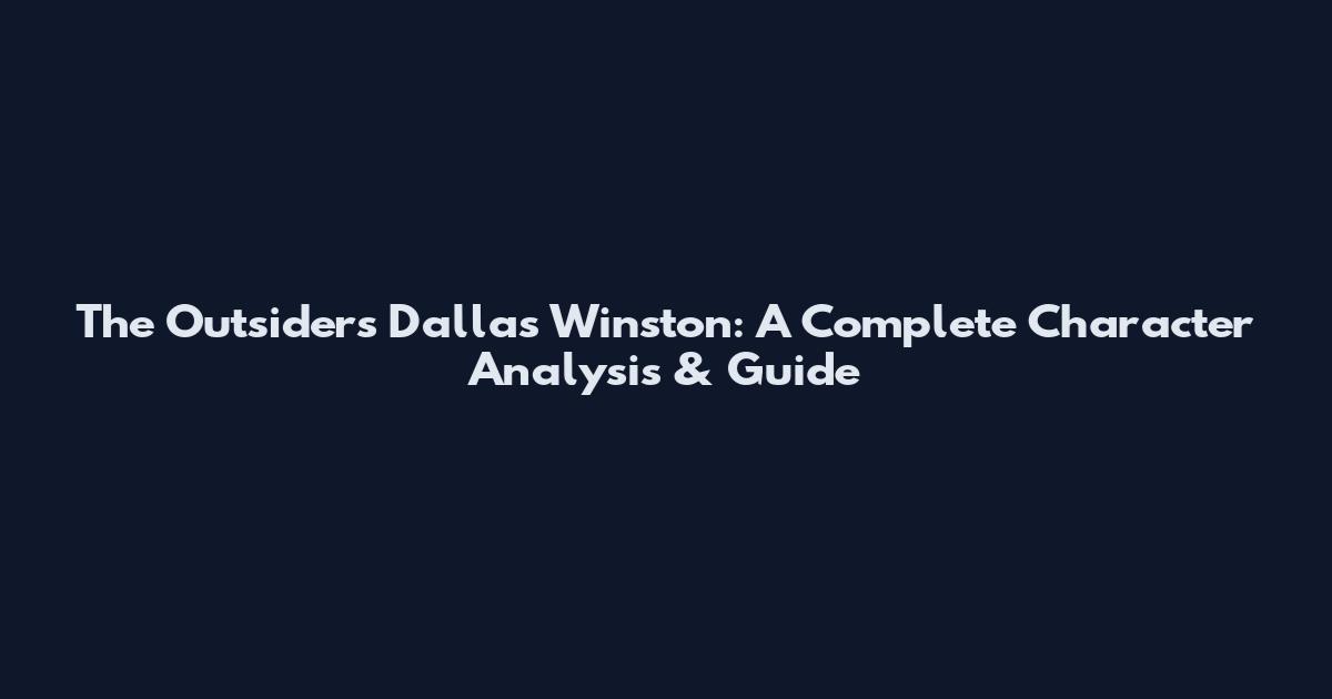 The Outsiders Dallas Winston: A Complete Character Analysis & Guide