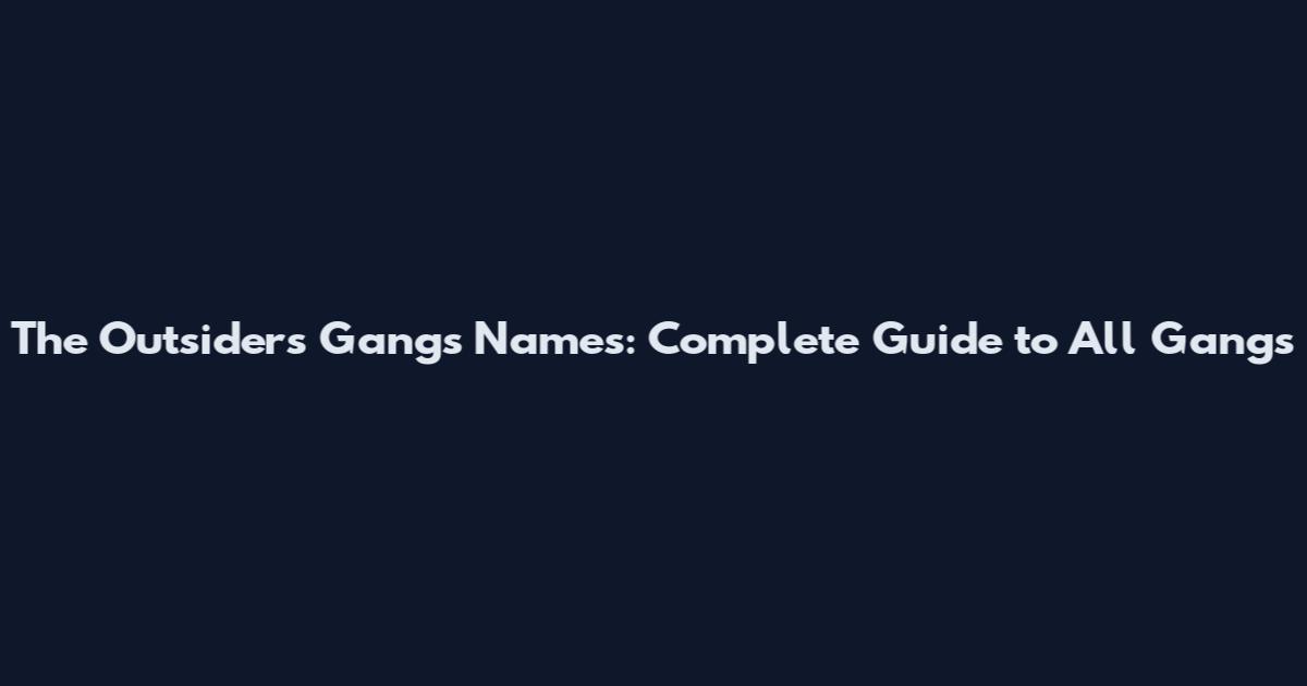 The Outsiders Gangs Names: Complete Guide to All Gangs