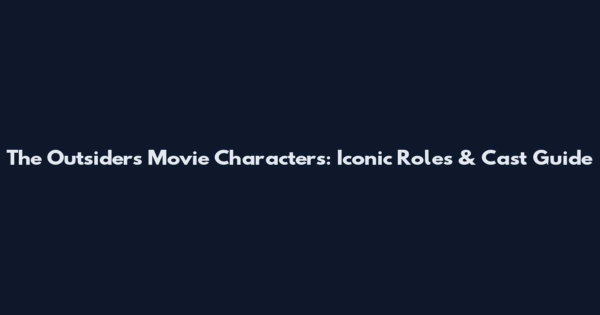 The Outsiders Movie Characters: Iconic Roles & Cast Guide