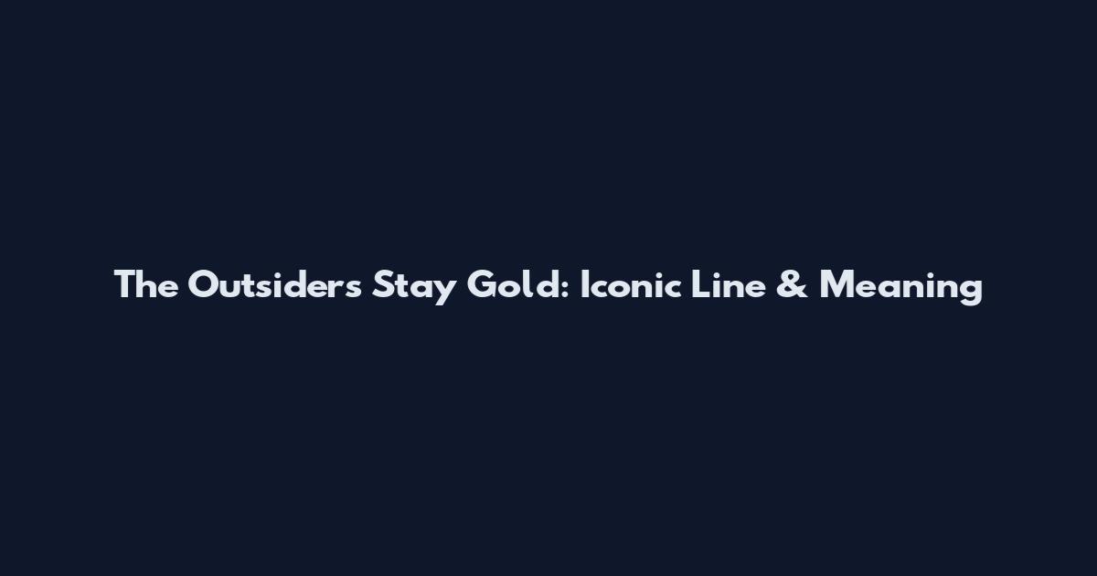 The Outsiders Stay Gold: Iconic Line & Meaning