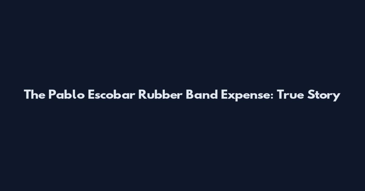 The Pablo Escobar Rubber Band Expense: True Story