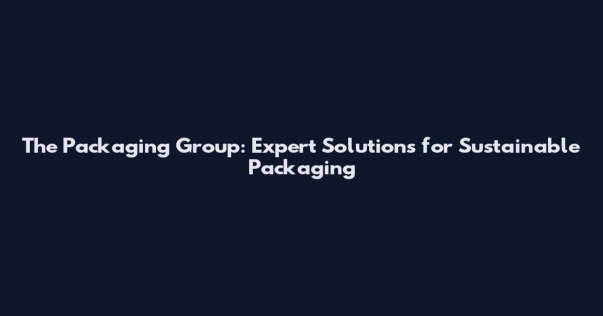 The Packaging Group: Expert Solutions for Sustainable Packaging
