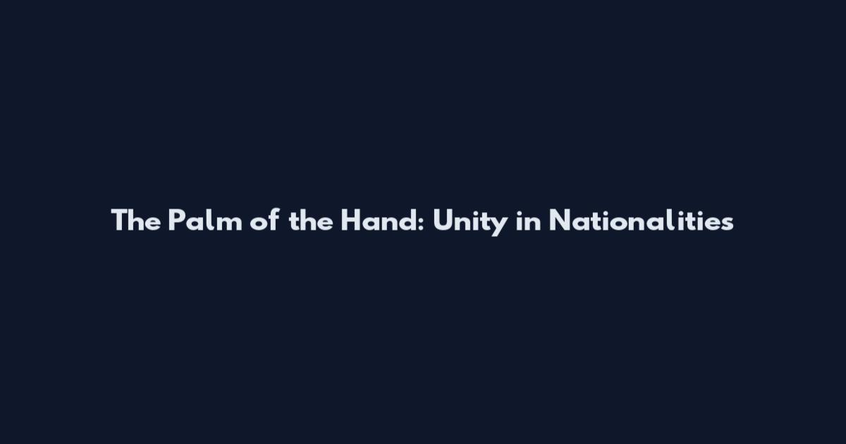 The Palm of the Hand: Unity in Nationalities