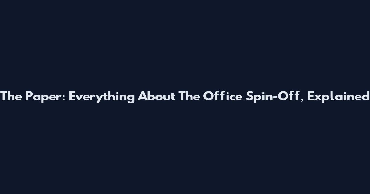 The Paper: Everything About The Office Spin-Off, Explained