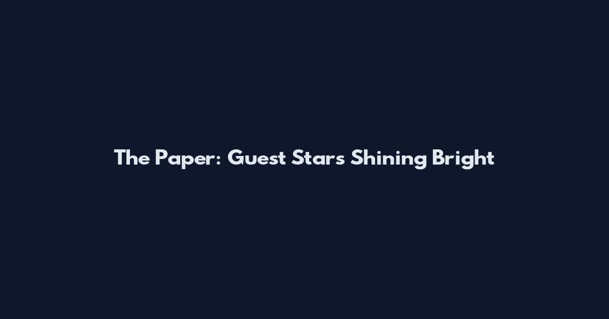The Paper: Guest Stars Shining Bright