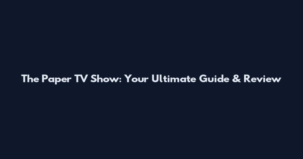 The Paper TV Show: Your Ultimate Guide & Review