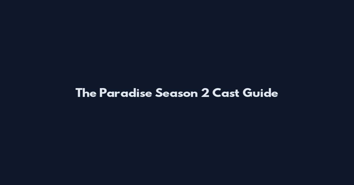 The Paradise Season 2 Cast Guide