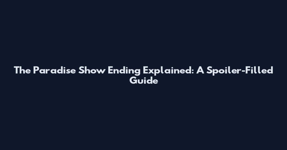The Paradise Show Ending Explained: A Spoiler-Filled Guide