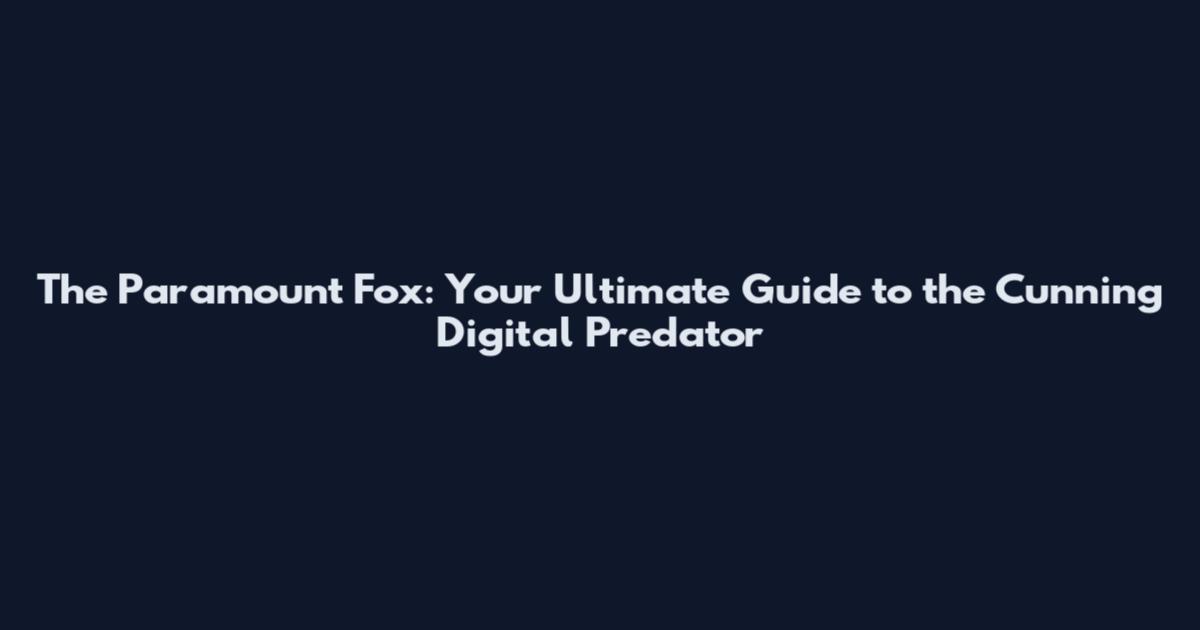 The Paramount Fox: Your Ultimate Guide to the Cunning Digital Predator