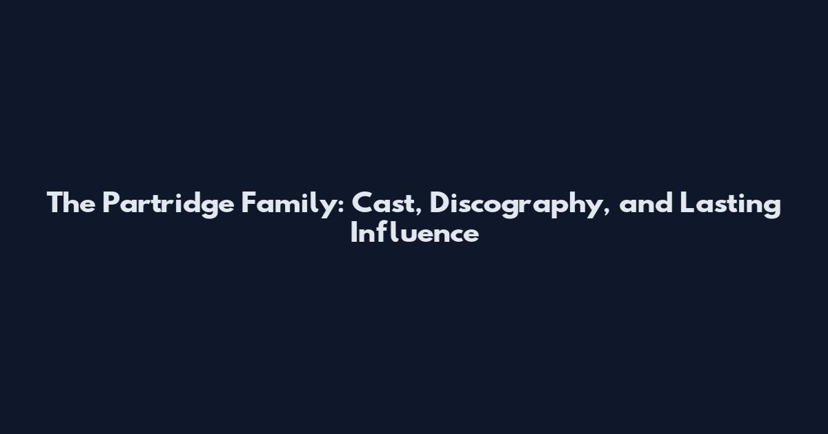 The Partridge Family: Cast, Discography, and Lasting Influence