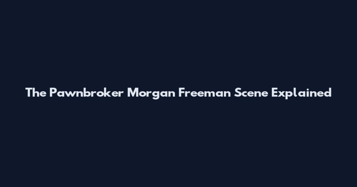 The Pawnbroker Morgan Freeman Scene Explained