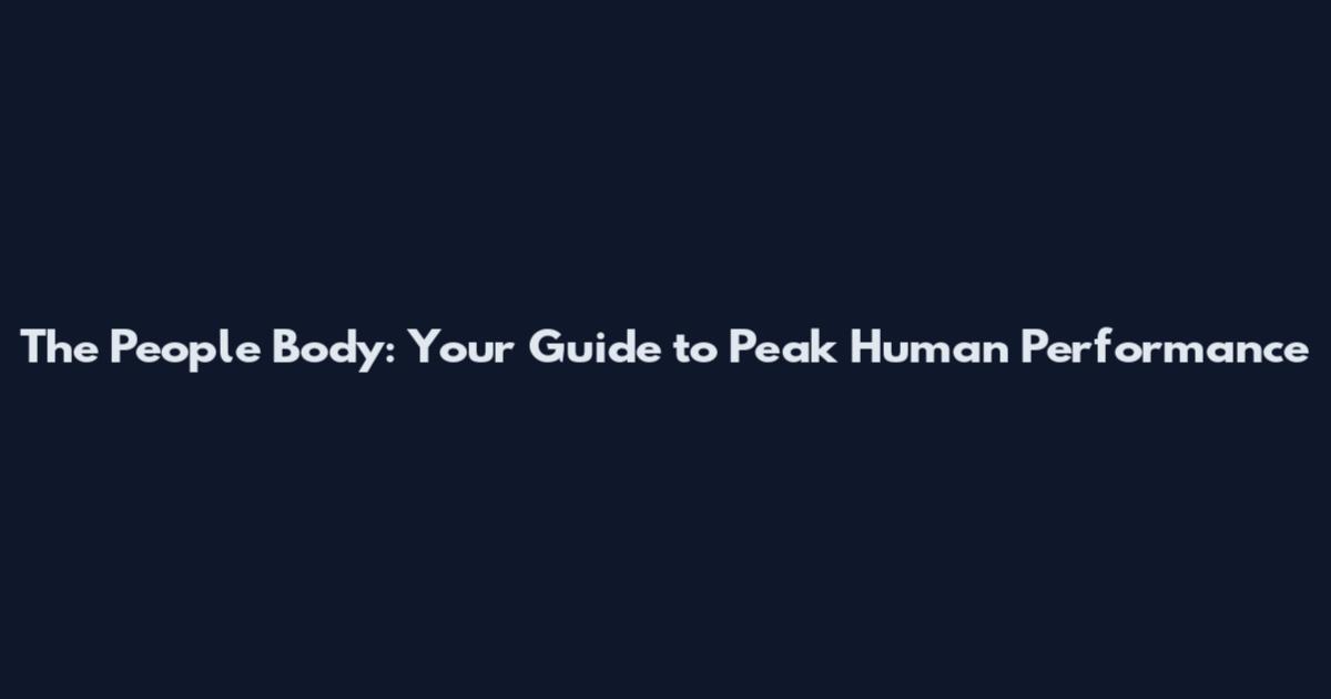 The People Body: Your Guide to Peak Human Performance