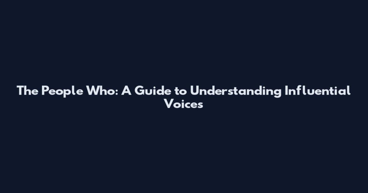The People Who: A Guide to Understanding Influential Voices